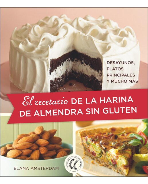 El Recetario De La Harina De Almendra Sin Gluten: Desayunos. Platos Principales Y Mucho Más 1