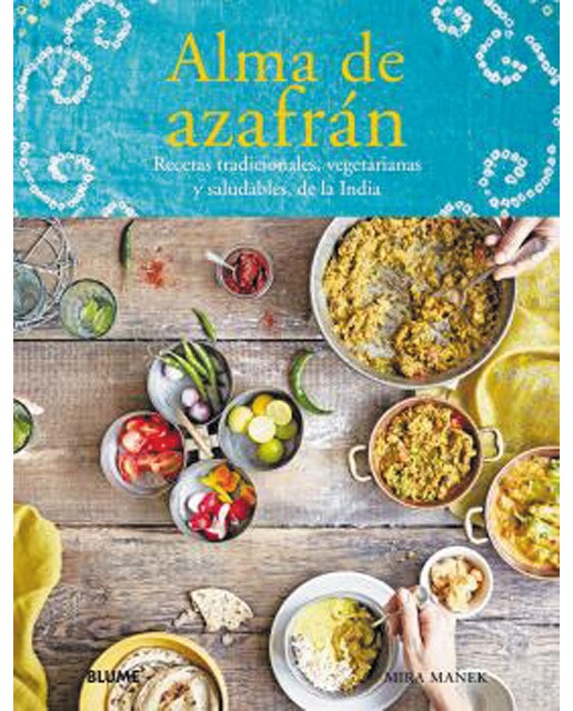 Alma de azafrán: Recetas tradicionales, vegetarianas y saludables, de la India (Capa dura) 1