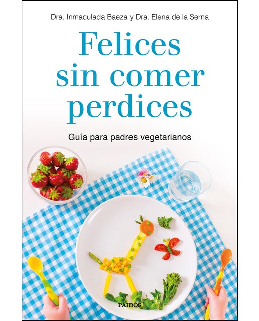 Felices sin comer perdices: Guía para padres vegetarianos(Tapa blanda) 1