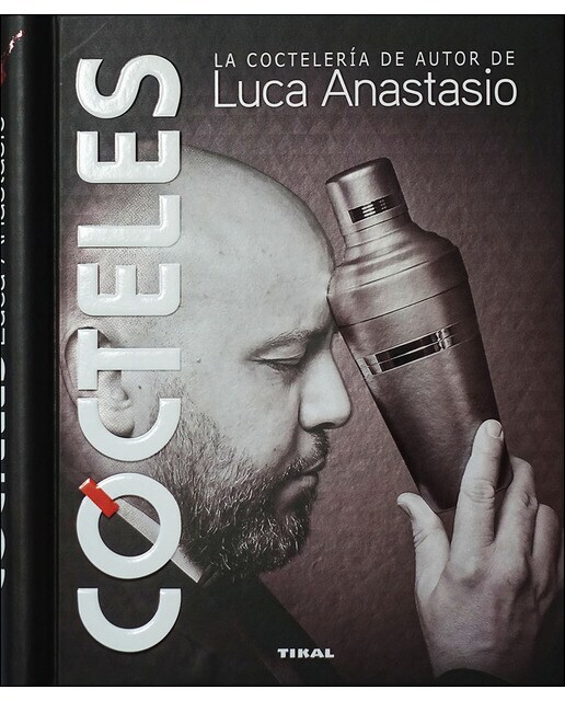 Cócteles. La coctelería de autor de Luca Anastasio  (Tapa dura)