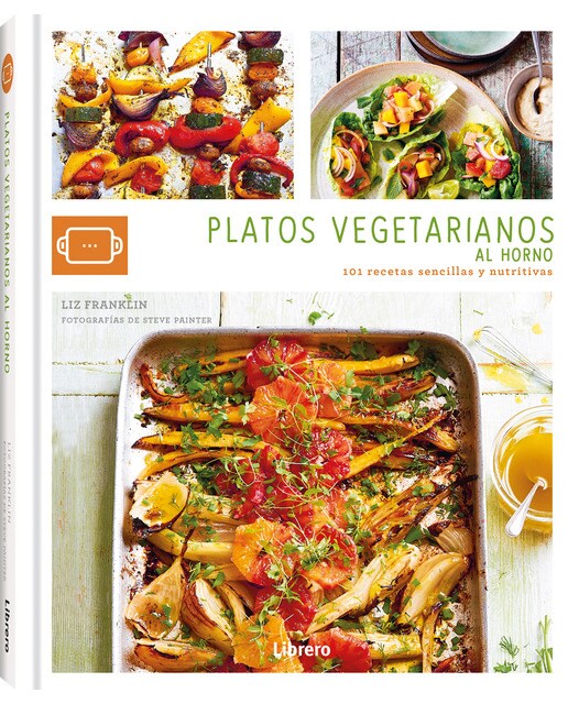 PLATOS VEGETARIANOS AL HORNO: 101 RECETAS SENCILLAS Y NUTRITIVAS (Capa dura) 1