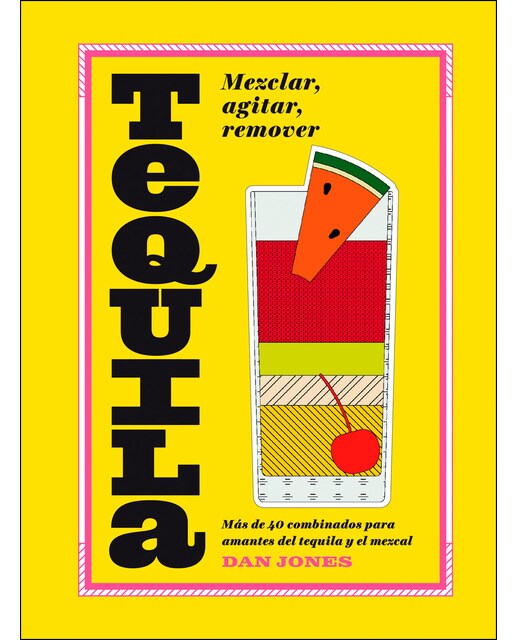 Tequila: Mezclar, agitar, remover: Más de 40 recetas para los amantes del tequila y el mezcal  (Tapa dura) 1