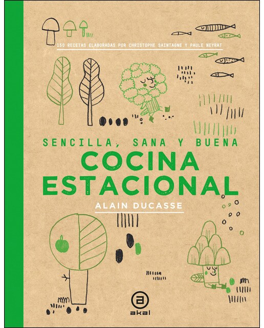 Cocina estacional: Sencilla, sana y buena / 150 recetas elaboradas por Christophe Saintage y Paule Neyrat (Capa dura) 1