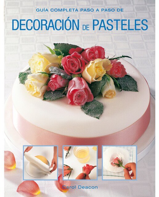 Imagen 0 de Decoración de pasteles: Guía completa paso a paso (Tapa blanda)
