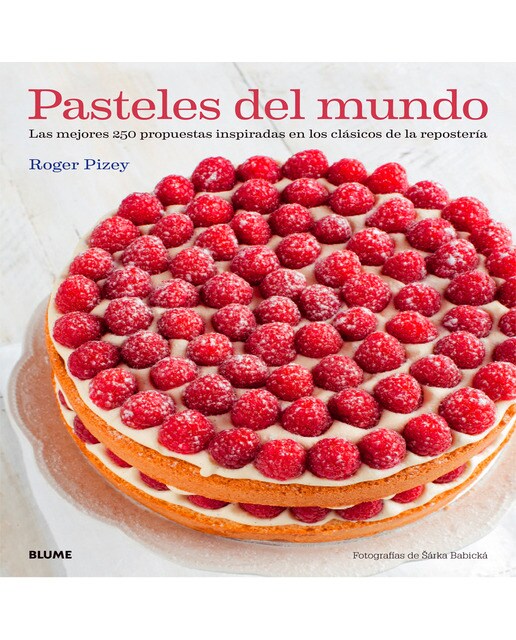 Pasteles del mundo: Las mejores 250 propuestas inspiradas en los clásicos de la repostería
