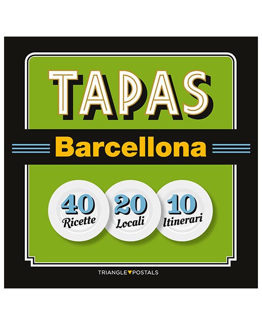 Tapas Barcellona: 40 Ricette 20 Locali 10 Itinerari (Capa mole) 1