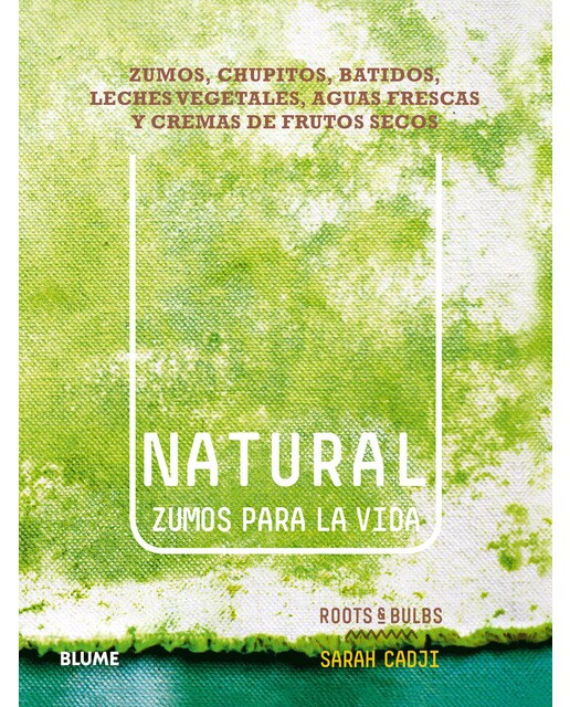 Natural. Zumos para la vida: Zumos, chupitos, batidos, leches vegetales, aguas frescas y cremas de frutos secos(Tapa blanda) 1
