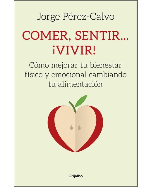 Comer, sentir... ¡vivir!: Cómo mejorar tu bienestar físico, mental y emocional a través de la alimentación  (Tapa blanda)