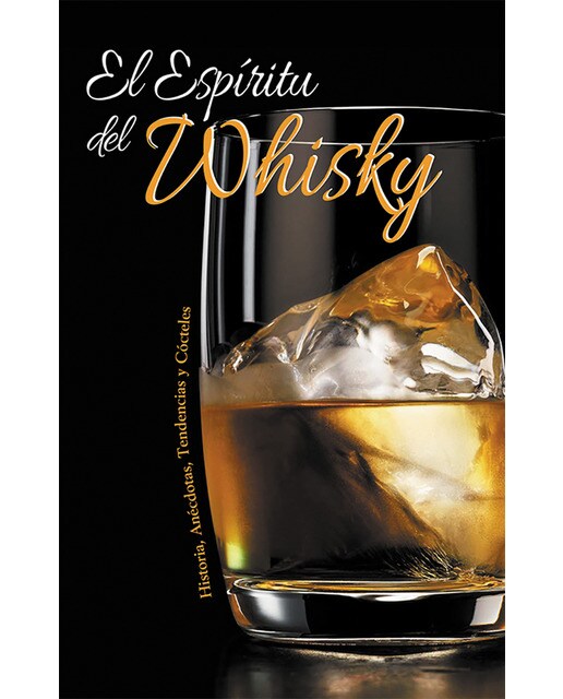 El espíritu del whisky: Historia, anécdotas, tendecias y cócteles