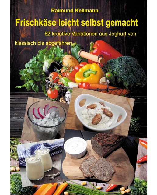 Frischkäse leicht selbst gemacht: 62 kreative Variationen aus Joghurt von klassisch bis abgefahren (Capa mole) 1