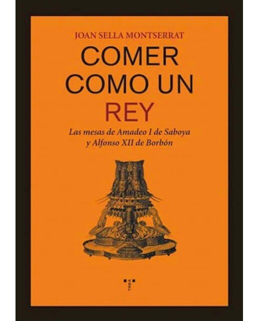 Comer como un rey: Las mesas de Amadeo I de Saboya y Alfonso XII de Borbón (Capa mole) 1