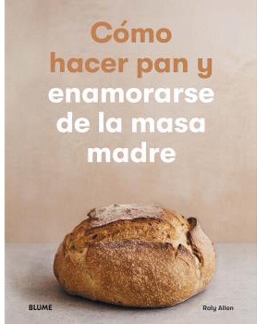 Cómo hacer pan y enamorarse de la masa madre(Tapa blanda) 1