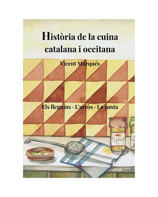 Història de la cuina catalana i occitana. Volum 3: Els llegums · l'arròs · la pasta (Capa dura) 1