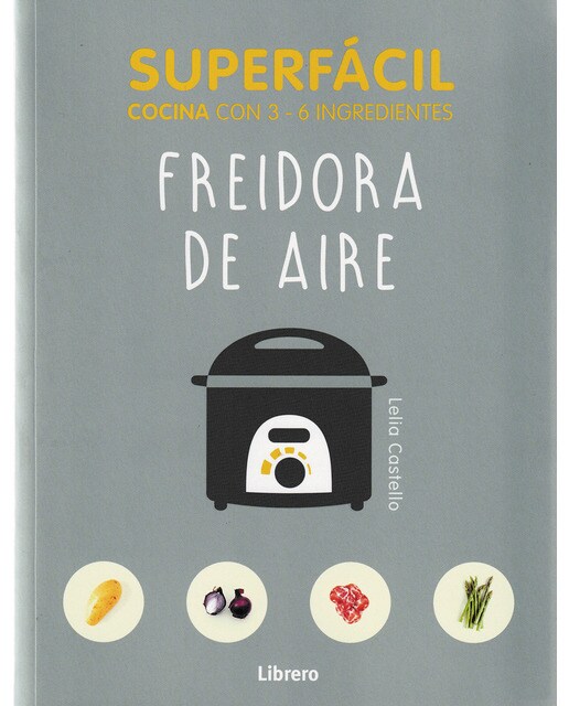 SUPERFÁCIL FREIDORA DE AIRE: COCINA CON 3-6 INGREDIENTES (Capa mole) 1