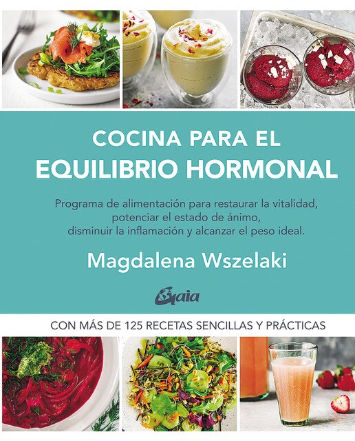 Cocina para el equilibrio hormonal: Programa de alimentación para restaurar la vitalidad, potenciar el estado de ánimo, disminuir la inﬂ 1