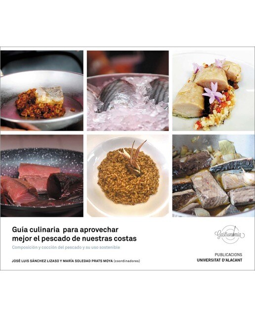 Guía culinaria para aprovechar mejor el pescado de nuestras costas: Composición y cocción del pescado y su uso sostenible