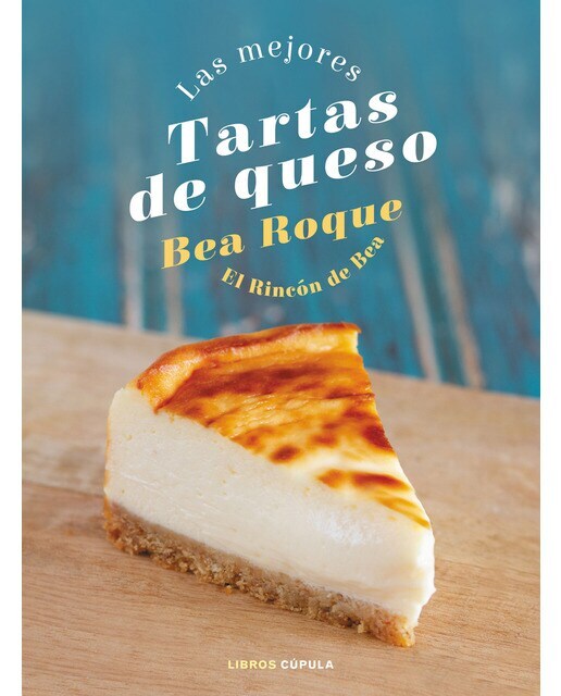 Las mejores tartas de queso: El Rincón de Bea  (Tapa dura)