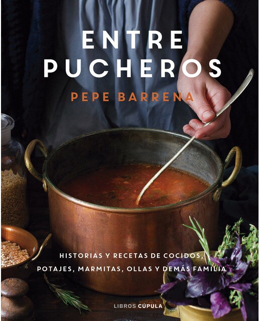 Entre pucheros: Historias y recetas de cocidos, potajes, marmitas, ollas y demás familia (Capa dura) 1