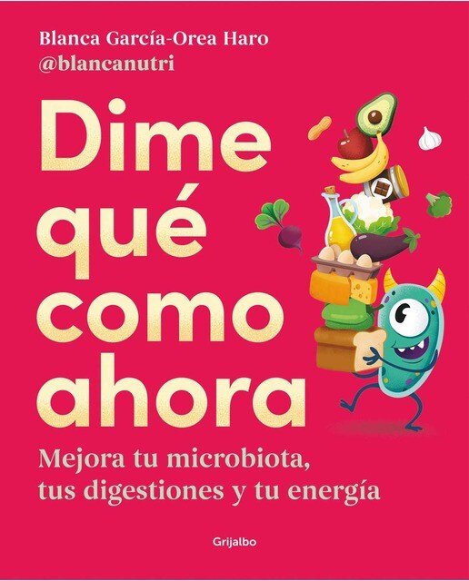 Imagen 0 de Dime qué como ahora: Mejora tu microbiota, tus digestiones y tu energía (Tapa blanda)
