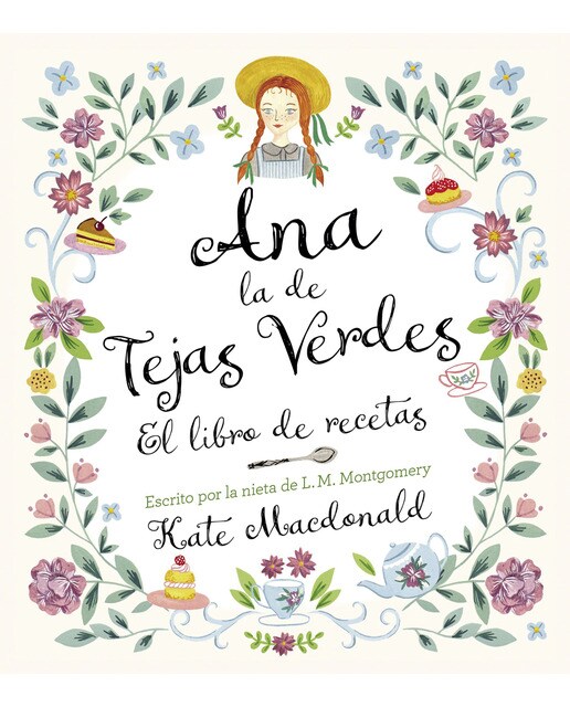 Ana, la de Tejas Verdes. El libro de recetas: Escrito por la nieta de L.M. Montgomery 1