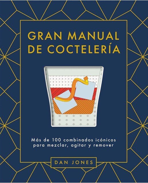 Imagen 0 de Gran manual de coctelería: Más de 100 combinados icónicos para mezclar, agitar y remover