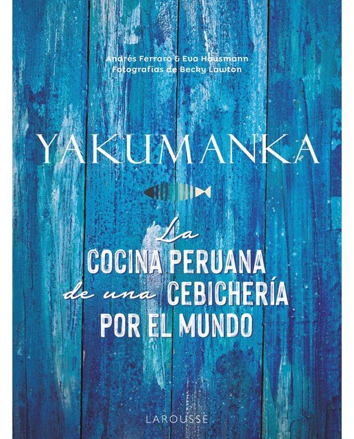 YAKUMANKA. La cocina peruana de una cebichería por el mundo 1