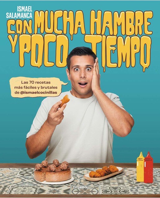 Con mucha hambre y poco tiempo: Las 70 recetas más fáciles y brutales de @ismaelcocinillas (Capa mole) 1