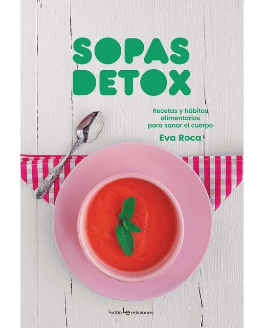 Sopas detox: Recetas y hábitos alimentarios para sanar el cuerpo (Capa mole) 1