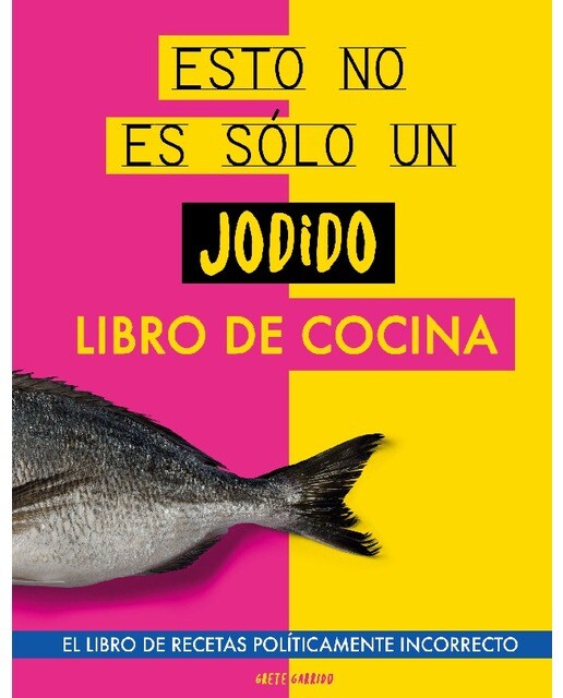 Esto no es sólo un jodido libro de cocina: El libro de recetas políticamente incorrecto. Libro de cocina original. Libro de recetas. Rega (Capa mole) 1