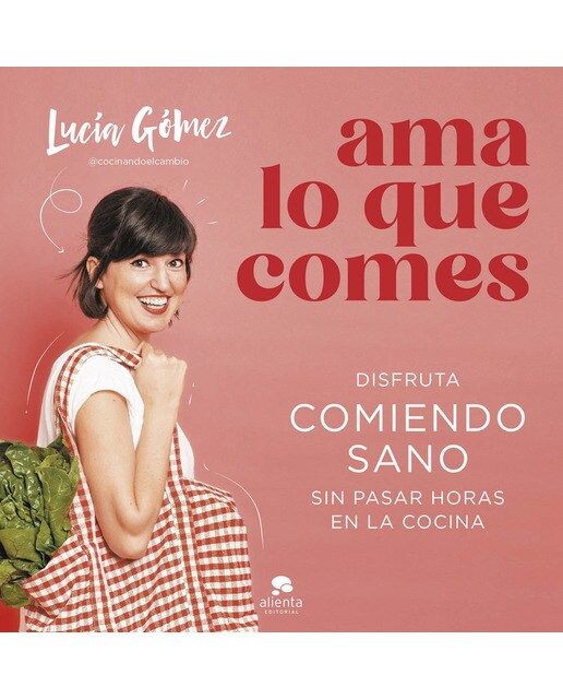 Imagem 0 de Ama lo que comes: Disfruta comiendo sano sin pasar horas en la cocina (Capa mole com abas)