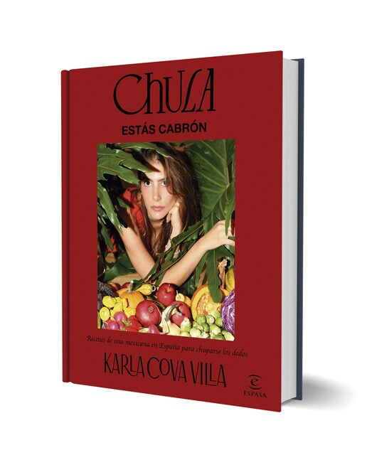 Chula, estás cabrón: Recetas de una mexicana en España para chuparse los dedos 1