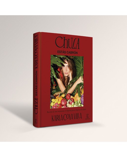 Chula, estás cabrón: Recetas de una mexicana en España para chuparse los dedos 3