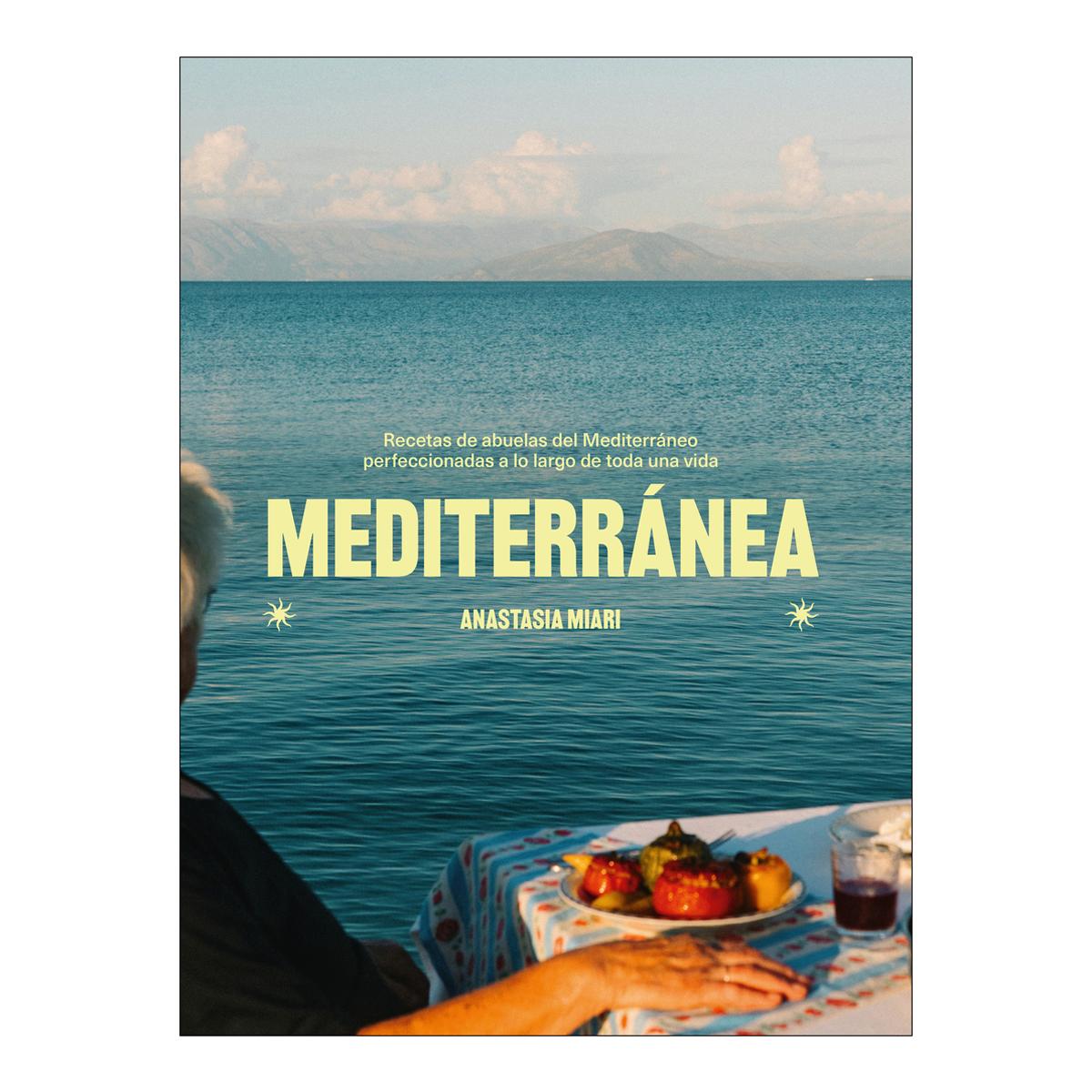 Imagen 0 de Mediterránea: Recetas de abuelas del Mediterráneo perfeccionadas a lo largo de toda una vida