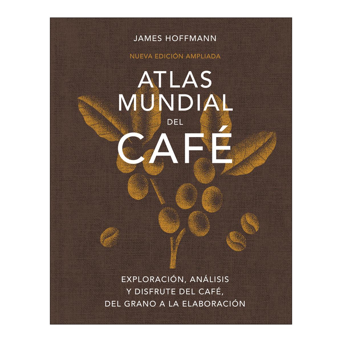 Imagen 0 de Atlas mundial del cafe&: Exploración, análisis y disfrute del café, del grano a la elaboración