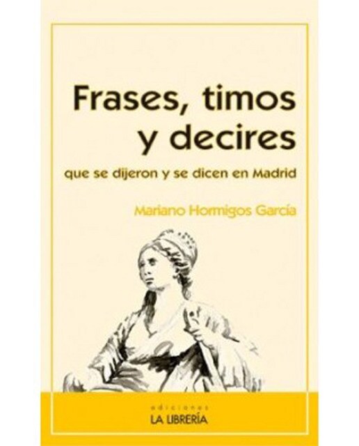 Frases, timos y decires que se dijeron y se dicen en madrid