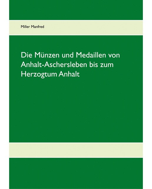 Die Münzen und Medaillen von Anhalt-Aschersleb 1