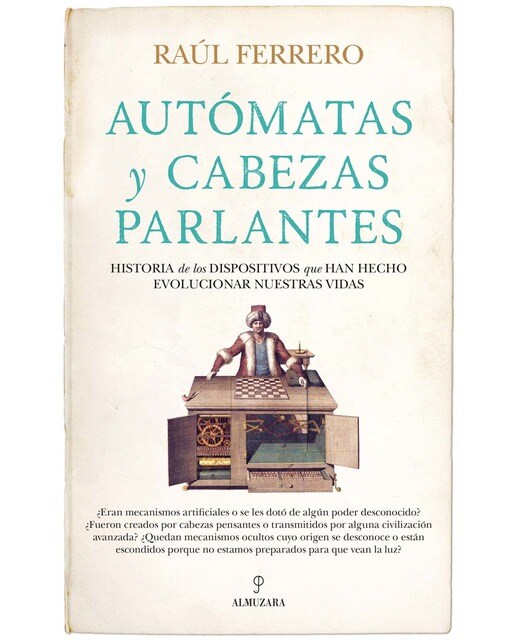 Autómatas y cabezas parlantes: Historia de los dispositivos que han hecho evolucionar nuestras vidas (Capa mole) 1