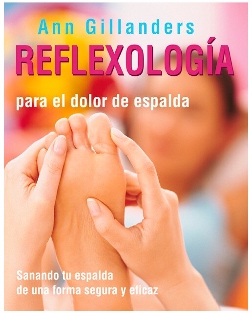 Reflexología para el dolor de espalda: Soluciona tus problemas de espalda de forma segura y eficaz