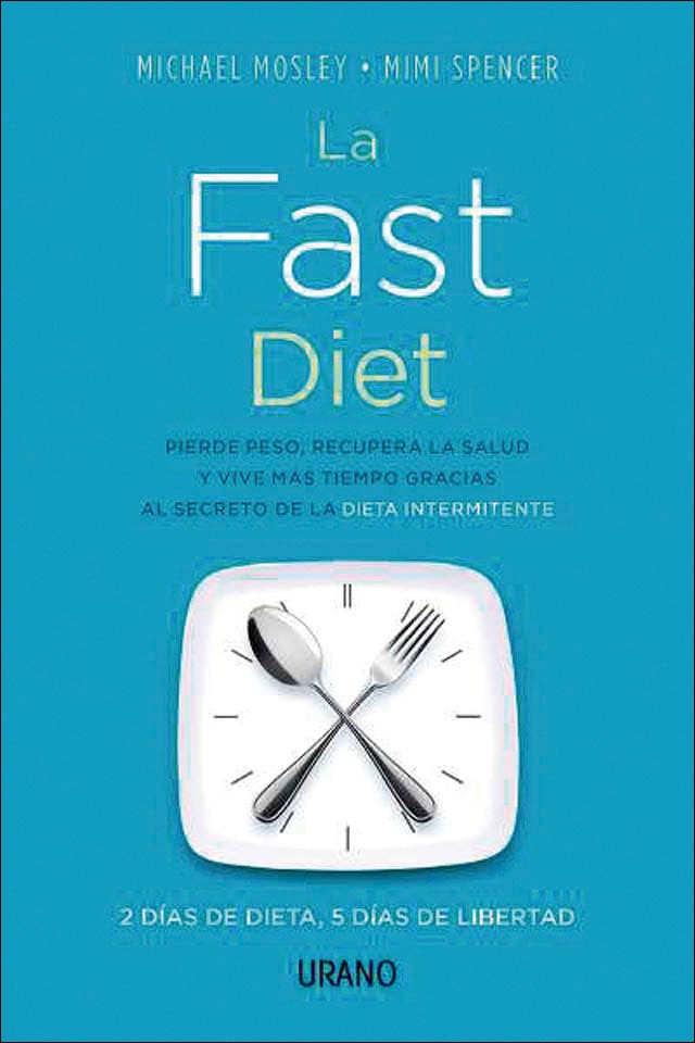 La Fast Diet: Pierde peso, recupera la salud y vive más tiempo gracias al secreto del ayuno intermitente