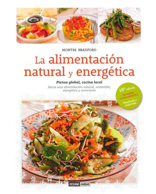 La alimentación natural y energética: Piensa Global, cocina local. Hacia una alimentación natural sostenible, energética y consciente 1