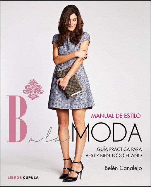 Manual de estilo de Balamoda: Guía práctica para vestir bien todo el año (Capa dura) 1