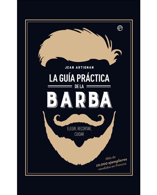 La Guía Práctica De La Barba: Elegir. Recortar. Cuidar 1