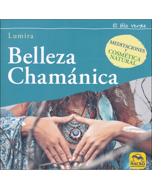 Belleza chamánica: meditaciones y cosmética natural 1