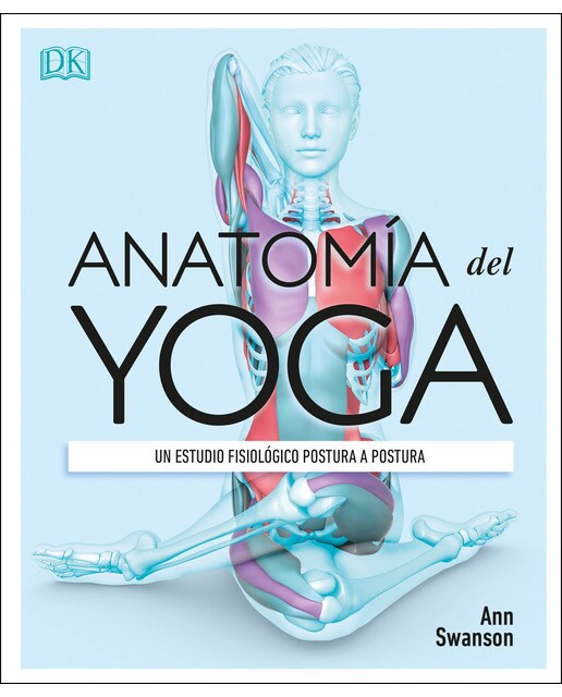Anatomía del yoga: Un estudio fisiológico postura a postura(Tapa dura) 1