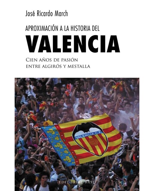 Aproximación a la historia del Valencia: Cien años de pasión entre Algirós y Mestalla (Capa mole) 1