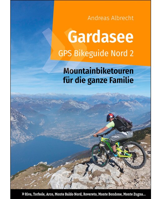 Gardasee GPS Bikeguide Nord 2: Mountainbiketouren für die ganze Familie - Region Trentino: Riva, Torbole, Arco, Monte Baldo Nord, Rovereto, Monte Bon 1