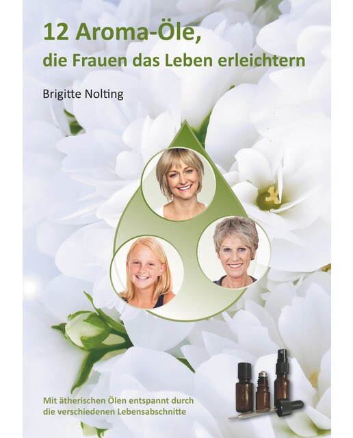 12 Aroma-Öle, die Frauen das Leben erleichtern: Mit ätherischen Ölen entspannt durch die verschiedenen Lebensabschnitte (Capa mole) 1