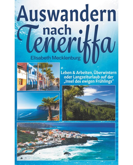 Auswandern nach teneriffa: Leben & arbeiten, überwintern oder langzeiturlaub auf der "insel des ewigen frühlings"(Tapa blanda) 1