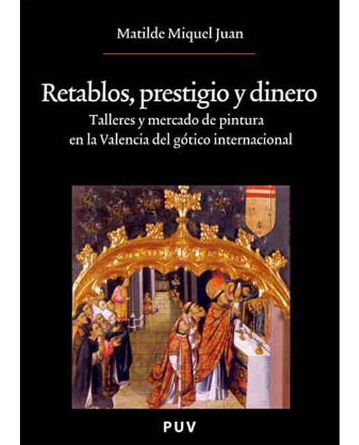 Retablos, prestigio y dinero: Talleres y mercado de pintura en la Valencia del gótico internacional