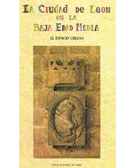 Imagem 0 de La ciudad de León en la Baja Edad Media. El espacio urbano (Capa mole)